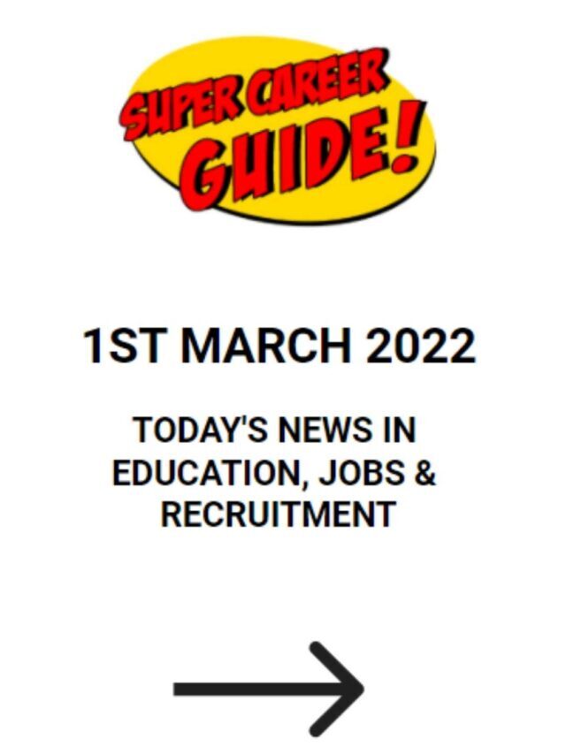 1ST MARCH 2022 Today’s News Update – Education, Jobs & Recruitment